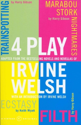 4 Play: Trainspotting, Ecstasy, Filth and Marabou Stork Nightmares by Irvine Welsh