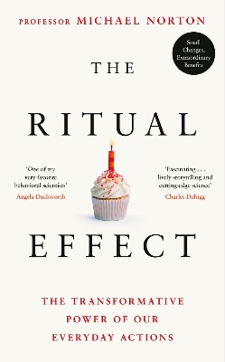 The Ritual Effect: The Transformative Power of Our Everyday Actions by Michael Norton