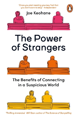 The Power of Strangers: The Benefits of Connecting in a Suspicious World by Joe Keohane
