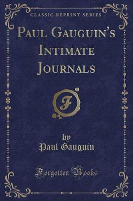 Paul Gauguin's Intimate Journals (Classic Reprint) by Paul Gauguin