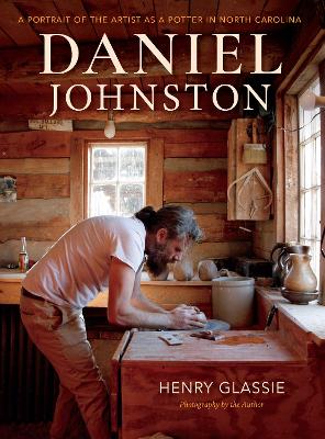 Daniel Johnston: A Portrait of the Artist as a Potter in North Carolina book