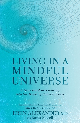 Living in a Mindful Universe by Dr Eben Alexander, III