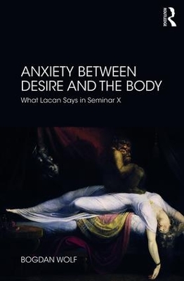 Anxiety Between Desire and the Body: What Lacan Says in Seminar X by Bogdan Wolf