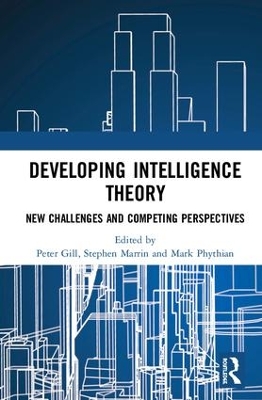 Developing Intelligence Theory: New Challenges and Competing Perspectives by Peter Gill