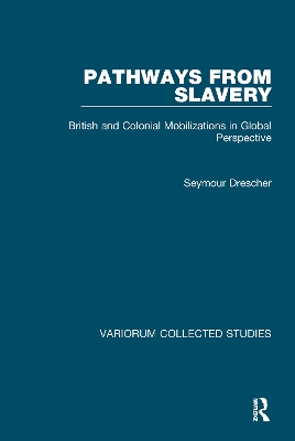 Pathways from Slavery: British and Colonial Mobilizations in Global Perspective by Seymour Drescher