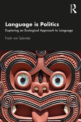 Language is Politics: Exploring an Ecological Approach to Language by Frank van Splunder