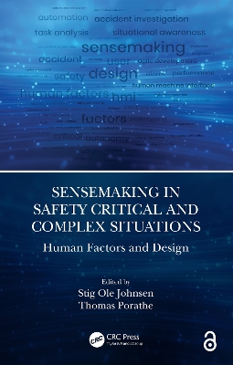 Sensemaking in Safety Critical and Complex Situations: Human Factors and Design by Stig Ole Johnsen