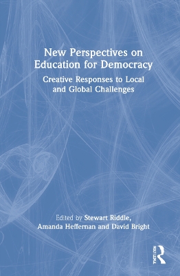 New Perspectives on Education for Democracy: Creative Responses to Local and Global Challenges by Stewart Riddle