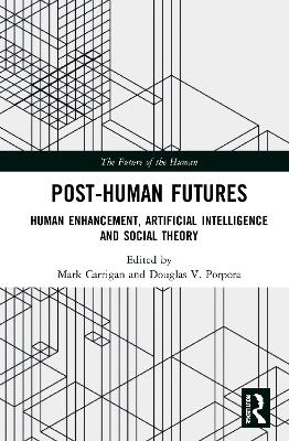 Post-Human Futures: Human Enhancement, Artificial Intelligence and Social Theory book