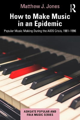 How to Make Music in an Epidemic: Popular Music Making During the AIDS Crisis, 1981-1996 book