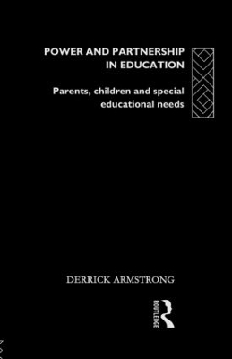 Power and Partnership in Education: Parents, Children and Special Educational Needs by Derrick Armstrong