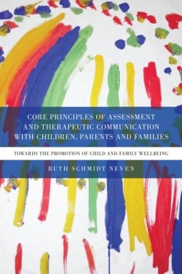 Core Principles of Assessment and Therapeutic Communication with Children, Parents and Families book