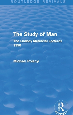 The Study of Man by Michael Polanyi