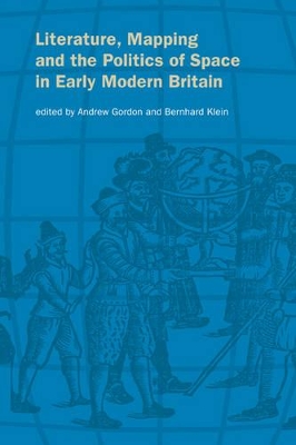 Literature, Mapping, and the Politics of Space in Early Modern Britain by Andrew Gordon