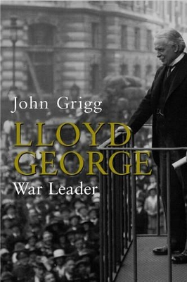 Lloyd George: War Leader 1916-1918 book