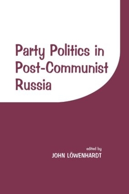 Party Politics in Postcommunist Russia by John Lowenhardt