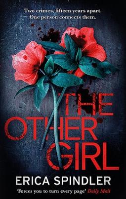 The The Other Girl: Two crimes, fifteen years apart. One person connects them. by Erica Spindler