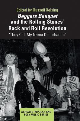 Beggars Banquet and the Rolling Stones' Rock and Roll Revolution: ‘They Call My Name Disturbance' by Russell Reising