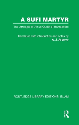 A A Sufi Martyr: The Apologia of 'Ain al-Qudat al-Hamadhani by A.J. Arberry
