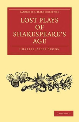 Lost Plays of Shakespeare's Age by Charles Jasper Sisson