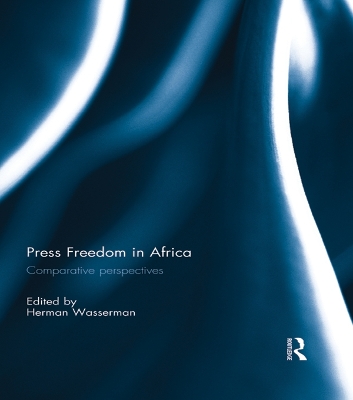 Press Freedom in Africa: Comparative perspectives by Herman Wasserman