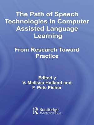 The The Path of Speech Technologies in Computer Assisted Language Learning: From Research Toward Practice by Melissa Holland