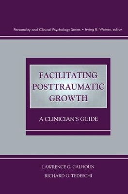 Facilitating Posttraumatic Growth by Lawrence G. Calhoun