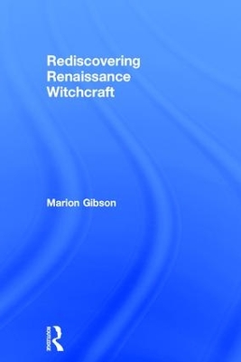Rediscovering Renaissance Witchcraft by Marion Gibson