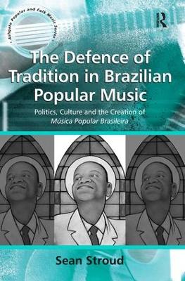 The Defence of Tradition in Brazilian Popular Music by Sean Stroud