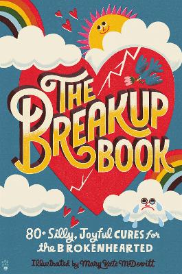 The Breakup Book: 80+ Silly, Joyful Cures for the Brokenhearted book