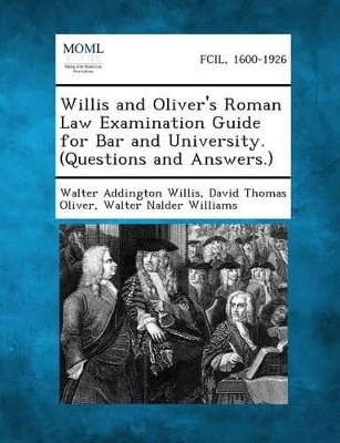 Willis and Oliver's Roman Law Examination Guide for Bar and University. (Questions and Answers.) book