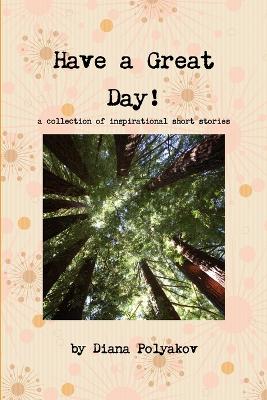 Have a Great Day! a Collection of Inspirational Short Stories book