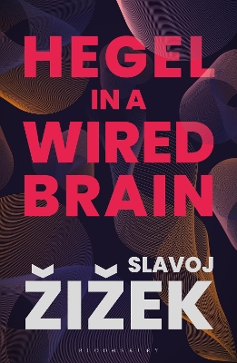 Hegel in A Wired Brain by Slavoj Žižek