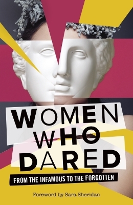Women Who Dared: From the Infamous to the Forgotten book