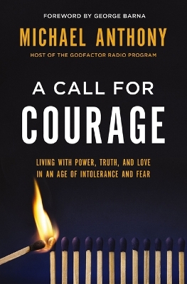 A A Call for Courage: Living with Power, Truth, and Love in an Age of Intolerance and Fear by Michael Anthony