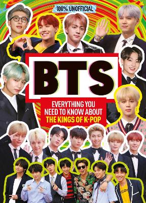 BTS: 100% Unofficial – Everything You Need to Know About the Kings of K-pop by Malcolm Mackenzie