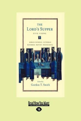 The Lord's Supper: Five Views by Gordon T. Smith