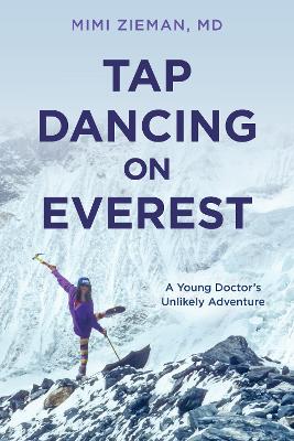 Tap Dancing on Everest: A Young Doctor's Unlikely Adventure book