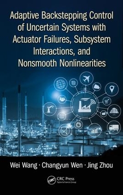 Adaptive Backstepping Control of Uncertain Systems with Actuator Failures, Subsystem Interactions, and Nonsmooth Nonlinearities by Wei Wang