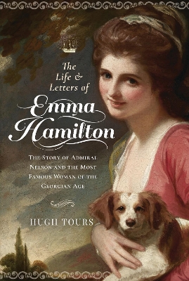 The Life and Letters of Emma Hamilton: The Story of Admiral Nelson and the Most Famous Woman of the Georgian Age book