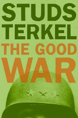 The Good War: An Oral History of World War II book