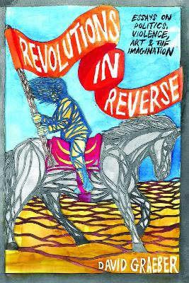 Revolutions In Reverse: Essays On Politics, Violence, Art, And Imagination book