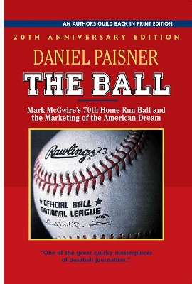 The Ball: Mark McGwire's 70th Home Run Ball and the Marketing of the American Dream book