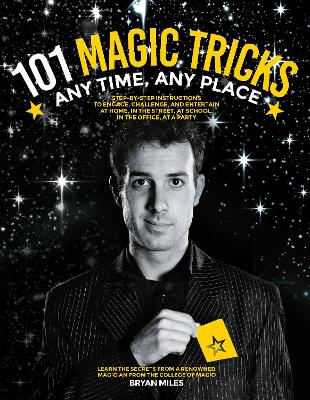101 Magic Tricks: Any Time. Any Place. - Step by step instructions to engage, challenge, and entertain At Home, In the Street, At School, In the Office, At a Party book