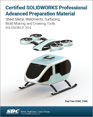 Certified SOLIDWORKS Professional Advanced Preparation Material: Sheet Metal, Weldments, Surfacing, Mold Tools and Drawing Tools book