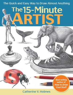 The 15-Minute Artist: The Quick and Easy Way to Draw Almost Anything book