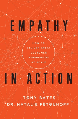 Empathy In Action: How to Deliver Great Customer Experiences at Scale by Tony Bates