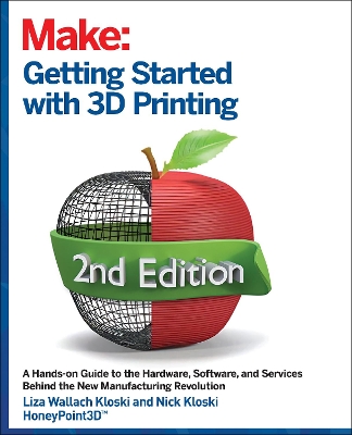 Getting Started with 3D Printing: A Hands-on Guide to the Hardware, Software, and Services That Make the 3D Printing Ecosystem book