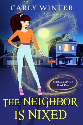 The Neighbor is Nixed (A Humorous Paranormal Cozy Mystery) book