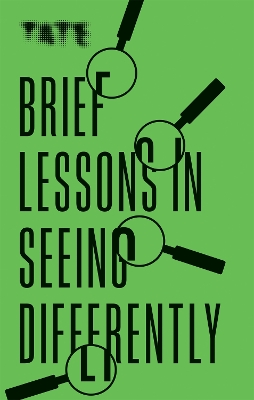 Tate: Brief Lessons in Seeing Differently book
